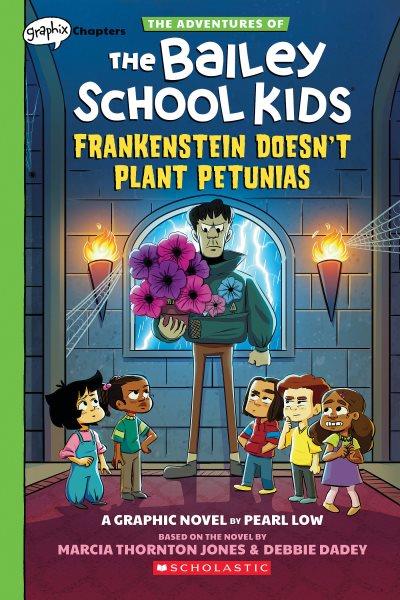 Frankenstein doesn't plant petunias : a graphic novel / by Pearl Low ; based on the novel by Marcia Thornton Jones & Debbie Dadey.