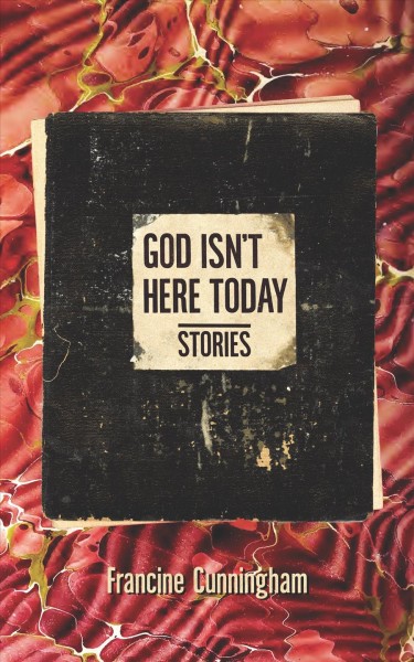 God isn't here today : stories / Francine Cunningham.