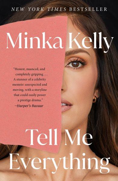 Tell me everything : a memoir / Minka Kelly.