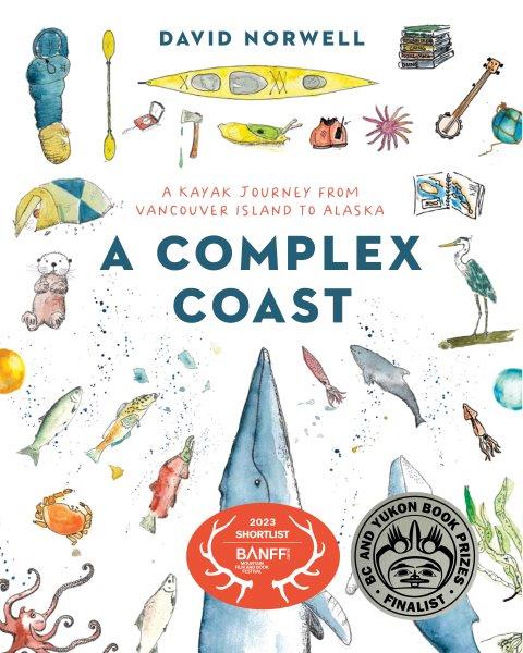 A complex coast : a kayak journey from Vancouver Island to Alaska / David Norwell.