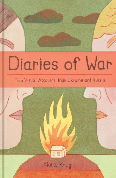 Diaries of war : two visual accounts from Ukraine and Russia/ Nora Krug.