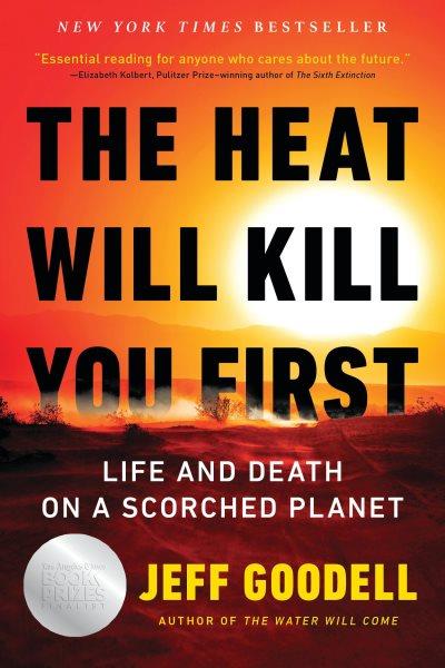 The Heat Will Kill You First : Life and Death on a Scorched Planet.