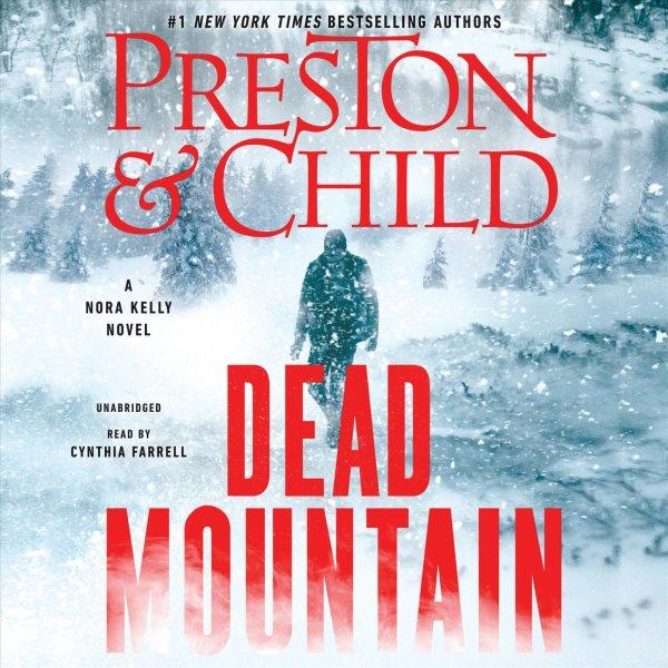 Dead mountain : a Nora Kelly novel / Preston & Child.