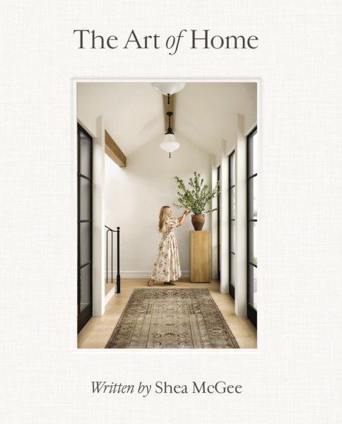 The art of home / Shea McGee.