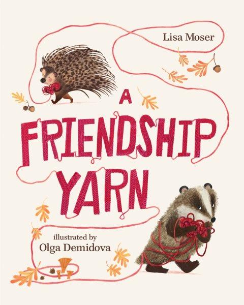 A friendship yarn / Lisa Moser ; illustrations by Olga Demidova.