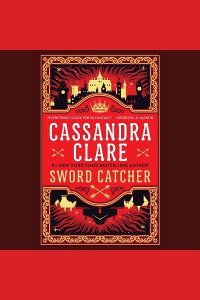 Sword Catcher [electronic resource] / Cassandra Clare.