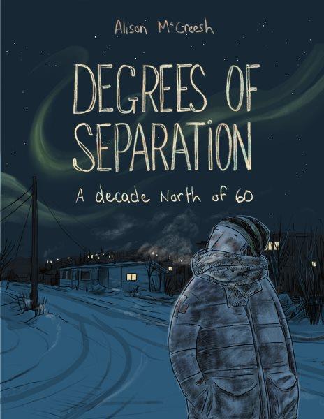 Degrees of separation : a decade North of 60 / Alison McCreesh.