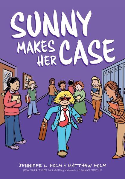 Sunny makes her case  Bk.5/ Jennifer L. Holm & Matthew Holm ; with color by Lark Pien & George Williams ; lettering by Fawn Lau.