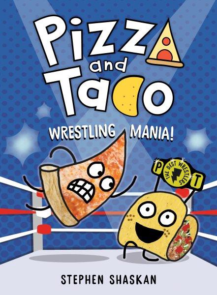PIZZA AND TACO : wrestling mania! - a graphic novel.