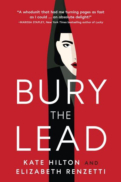 Bury the lead / Kate Hilton and Elizabeth Renzetti.