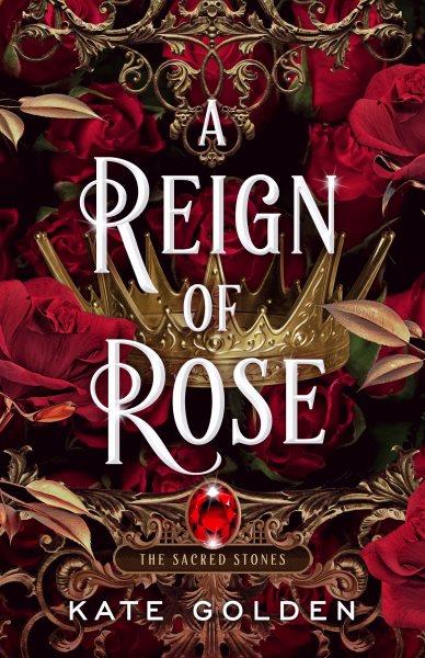 A reign of rose / Kate Golden.