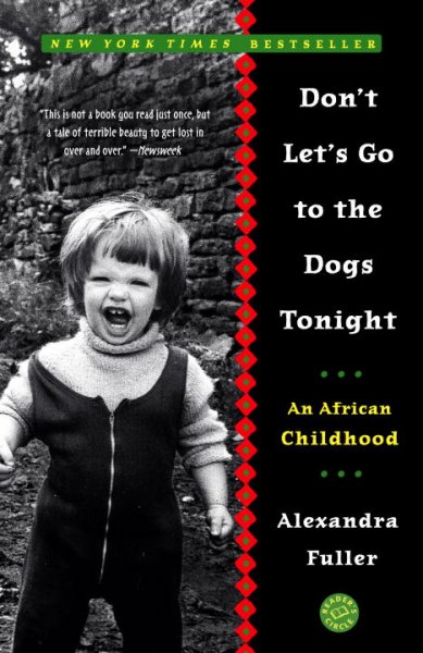 Don't let's go to the dogs tonight : an African childhood / Alexandra Fuller.