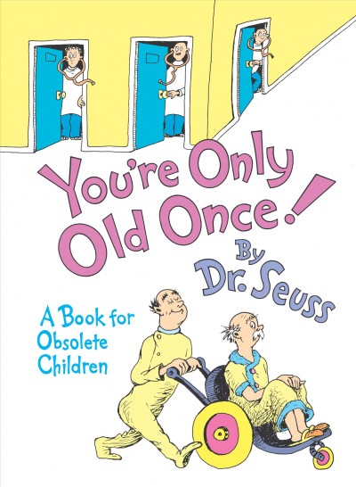 You're only old once! : a book for obsolete children / by Dr. Seuss.