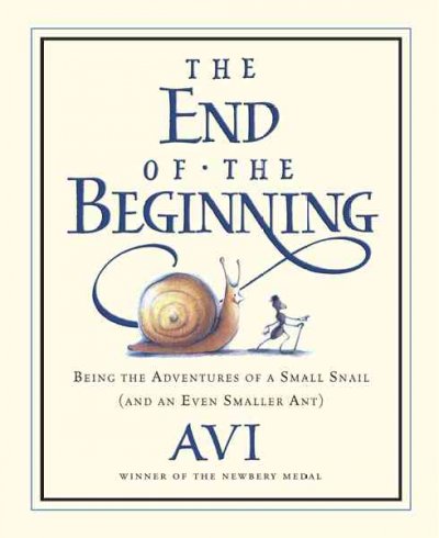 The end of the beginning : being the adventures of a small snail (and an even smaller ant) / Avi ; with illustrations by Tricia Tusa.