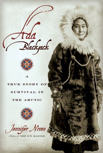 Ada Blackjack : a true story of survival in the Arctic.