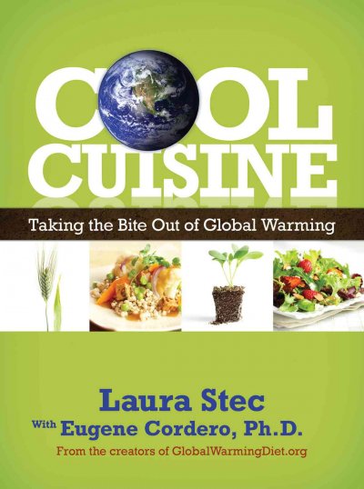 Cool cuisine : taking the bite out of global warming / Laura F. Stec and Eugene C. Cordero.