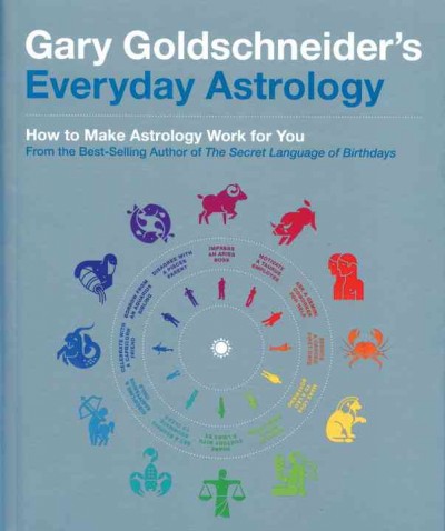 Gary Goldschneider's everyday astrology : how to make astrology work for you / Gary Goldschneider.