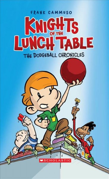 Knights of the lunch table. [1], The dodgeball chronicles / by Frank Cammuso ; [lettering by John Green]. 