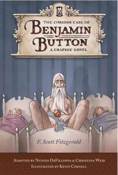 The curious case of Benjamin Button : a graphic novel / Nunzio Defilippis and Christina Weir ; from the original story by F. Scott Fitzgerald.