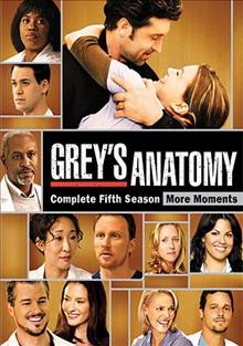 Grey's anatomy. Complete fifth season, more moments [videorecording] / ABC Studios; created by Shonda Rhimes ; produced by Tammy Ann Casper ... [et al.] ; directed by Rob Corn ... [et al.] ; written by Shonda Rhimes ... [et al.].