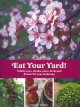 Go to record Eat your yard! : edible trees, shrubs, vines, herbs and fl...
