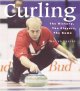 Go to record Curling : the history, the players, the game