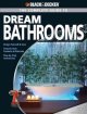 The complete guide to dream bathrooms : design yourself & save : features new products & materials : step-by-step instructions  Cover Image