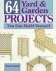 64 yard & garden projects you can build yourself  Cover Image
