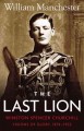 THE LAST LION: WINSTON SPENCER CHURCHILL; VISIONS OF GLORY, 1874-1932. Cover Image