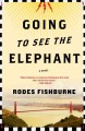 Going to see the elephant a novel  Cover Image