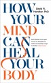 How your mind can heal your body Cover Image