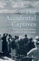 Go to record The accidental captives : the story of seven women trapped...