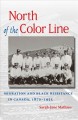 North of the color line : migration and Black resistance in Canada, 1870-1955  Cover Image