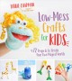 Low-mess crafts for kids : 72 projects to create your own magical worlds  Cover Image