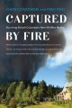 Go to record Captured by fire : surviving British Columbia's new wildfi...