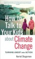 How to talk to your kids about climate change : turning angst into action  Cover Image