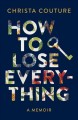 How to lose everything : a memoir  Cover Image