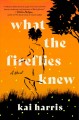 What the fireflies knew : a novel  Cover Image