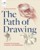 Go to record The Path of Drawing : lessons for everyday creativity and ...