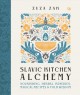 Slavic kitchen alchemy : nourishing herbal remedies, magical recipes & folk wisdom  Cover Image