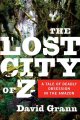 Go to record The lost city of Z : a tale of deadly obsession in the Ama...